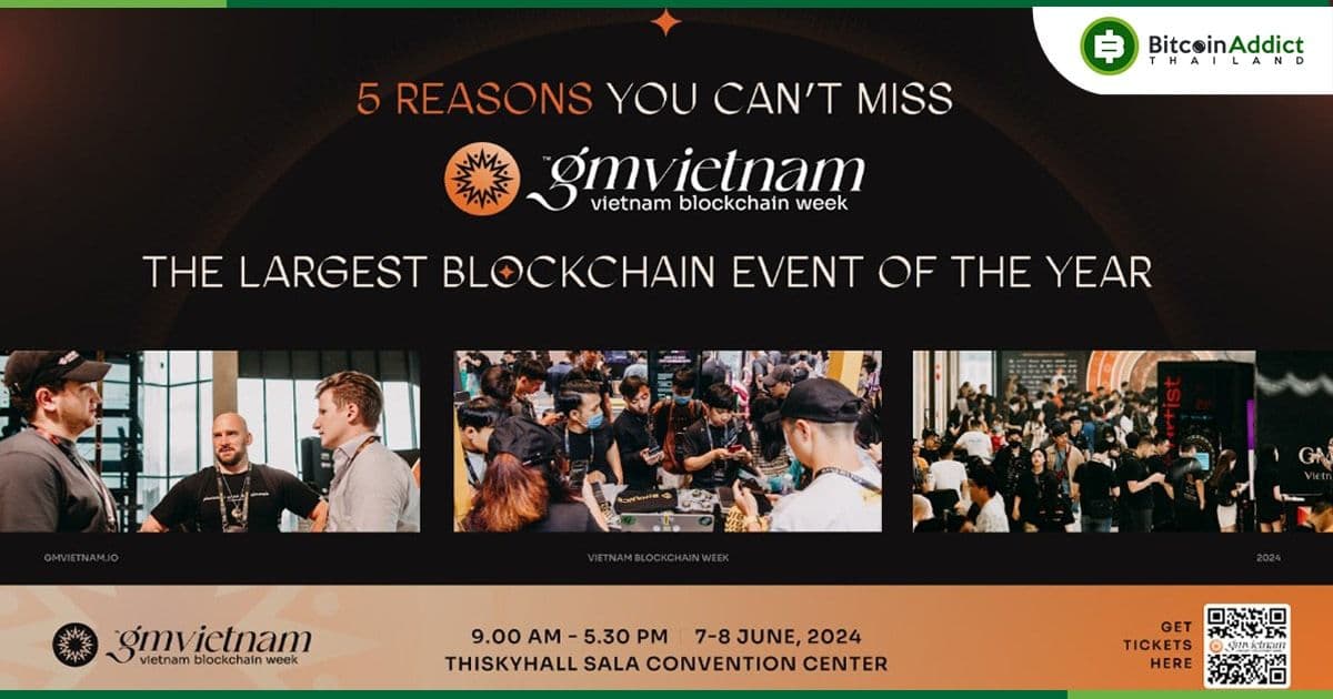 5 เหตุผลที่คุณไม่ควรพลาด GM Vietnam 2024 - งาน Blockchain ที่ใหญ่ที่สุดแห่งปี!