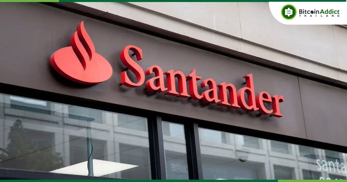ธนาคาร Santander ในสหราชอาณาจักร จำกัดเงินที่ลูกค้าจะโอนไปเว็บเทรด Crypto