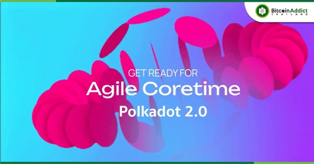 รู้จักกับ Agile Coretime หนึ่งในรากฐานของ Polkadot 2.0 ที่จะเปลี่ยนแปลงวงการบล็อกเชน!