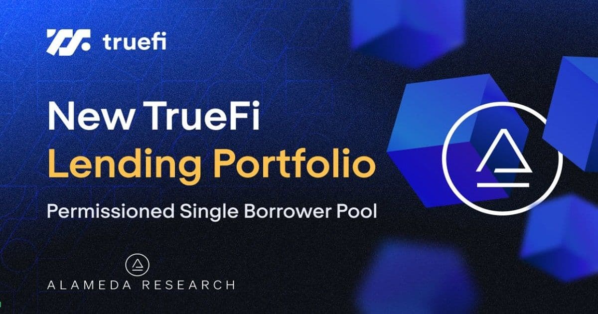 TrueFI เปิดตัว Single Borrower Portfolio สำหรับ Alameda Research ช่วยเพิ่มความหลากหลายให้กับพอร์ตการลงทุน